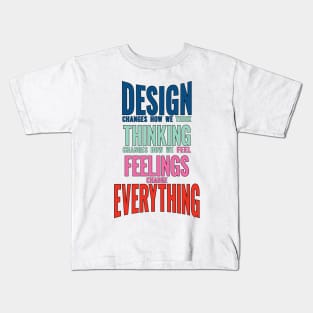 Design thinking feeling changes everything world slogan saying Kids T-Shirt